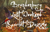 SCARLET DAZZLE + LOST WEEKEND + BRANDENBURG